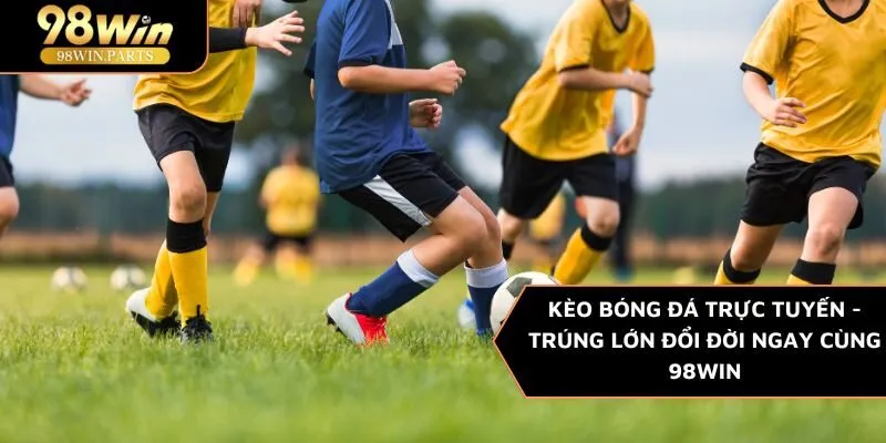 Kèo bóng đá trực tuyến