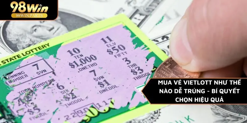 Mua vé Vietlott như thế nào dễ trúng