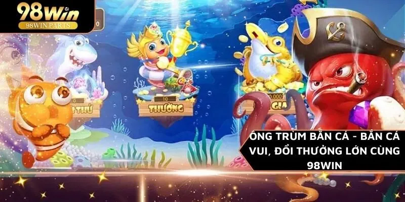 Ông Trùm bắn cá